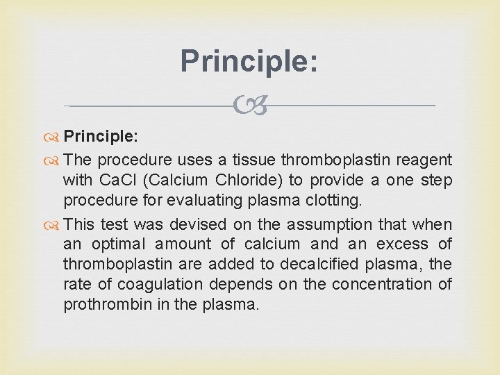 Principle: The procedure uses a tissue thromboplastin reagent with Ca. Cl (Calcium Chloride) to