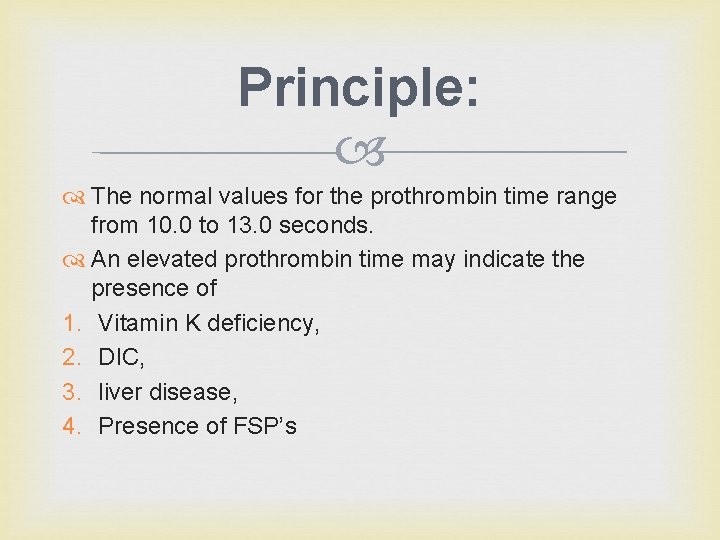 Principle: The normal values for the prothrombin time range from 10. 0 to 13.