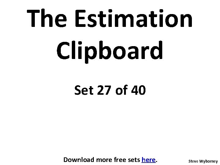 The Estimation Clipboard Set 27 of 40 Download more free sets here. Steve Wyborney