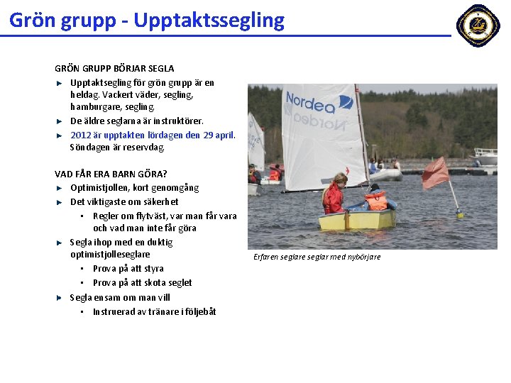 Grön grupp - Upptaktssegling GRÖN GRUPP BÖRJAR SEGLA Upptaktsegling för grön grupp är en