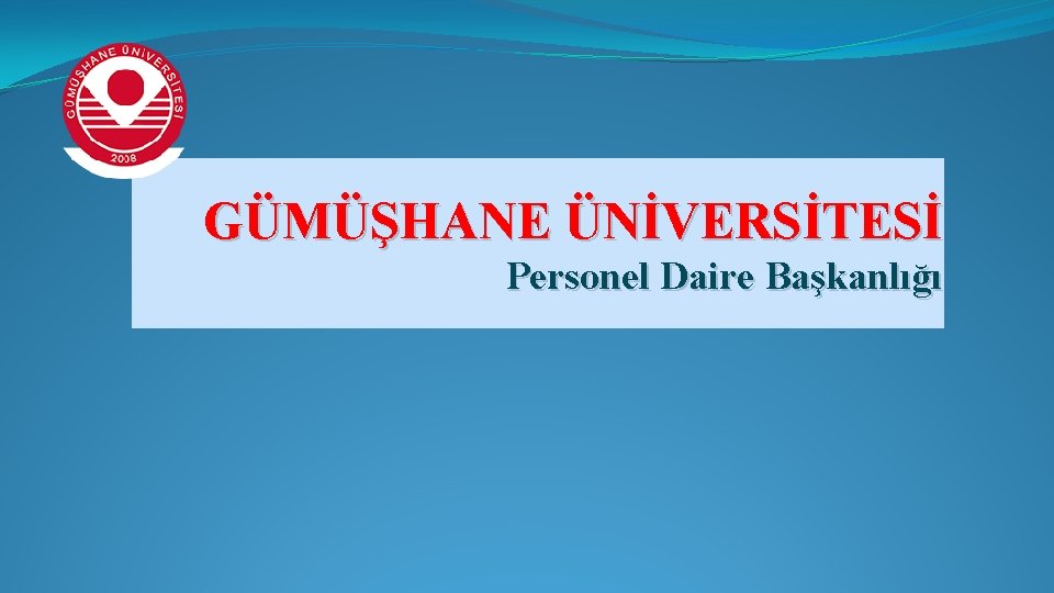 GÜMÜŞHANE ÜNİVERSİTESİ Personel Daire Başkanlığı 