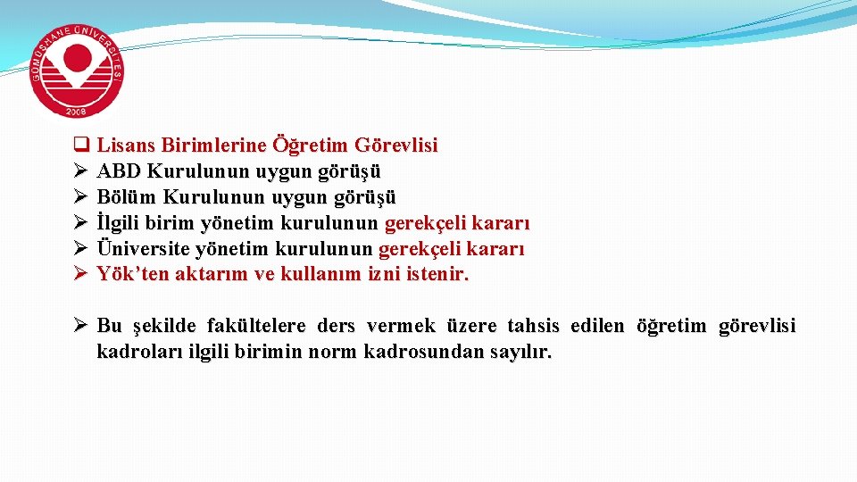 q Lisans Birimlerine Öğretim Görevlisi Ø ABD Kurulunun uygun görüşü Ø Bölüm Kurulunun uygun