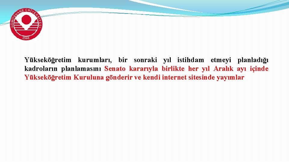 Yükseköğretim kurumları, bir sonraki yıl istihdam etmeyi planladığı kadroların planlamasını Senato kararıyla birlikte her