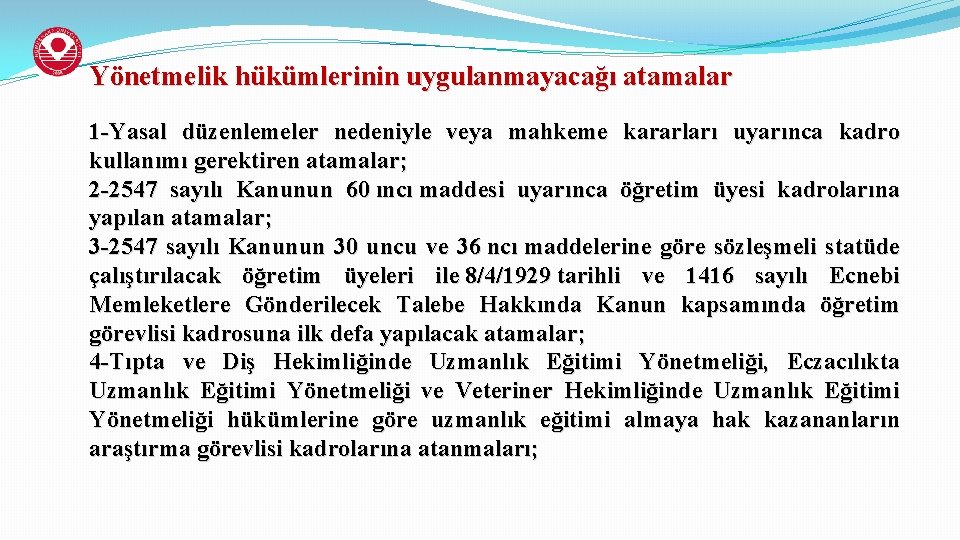 Yönetmelik hükümlerinin uygulanmayacağı atamalar 1 -Yasal düzenlemeler nedeniyle veya mahkeme kararları uyarınca kadro kullanımı
