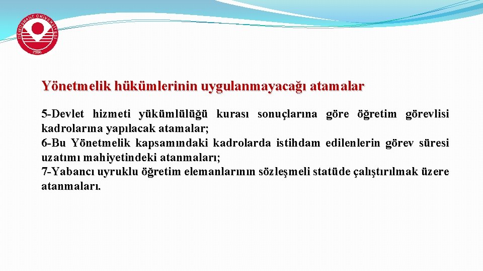 Yönetmelik hükümlerinin uygulanmayacağı atamalar 5 -Devlet hizmeti yükümlülüğü kurası sonuçlarına göre öğretim görevlisi kadrolarına