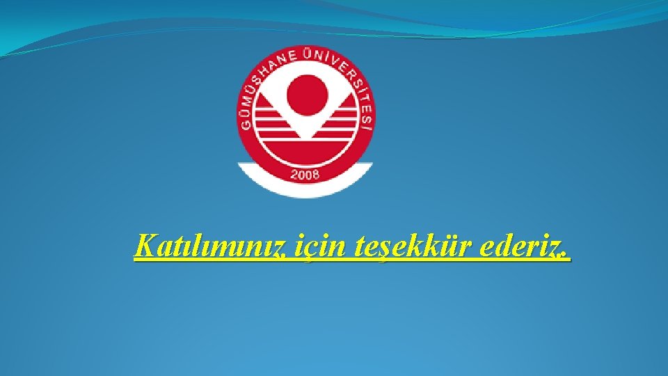 Katılımınız için teşekkür ederiz. 