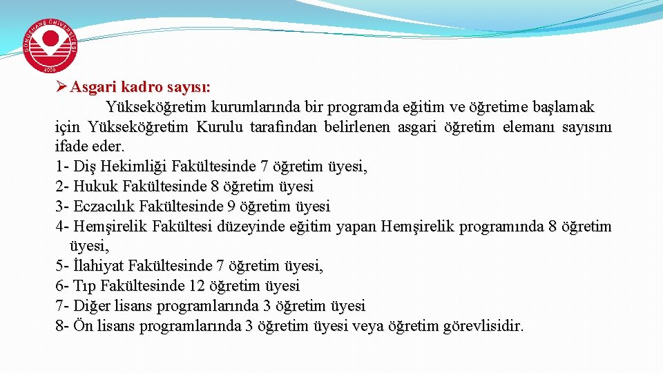 Ø Asgari kadro sayısı: Yükseköğretim kurumlarında bir programda eğitim ve öğretime başlamak için Yükseköğretim
