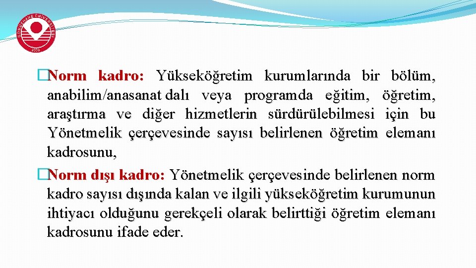 �Norm kadro: Yükseköğretim kurumlarında bir bölüm, anabilim/anasanat dalı veya programda eğitim, öğretim, araştırma ve