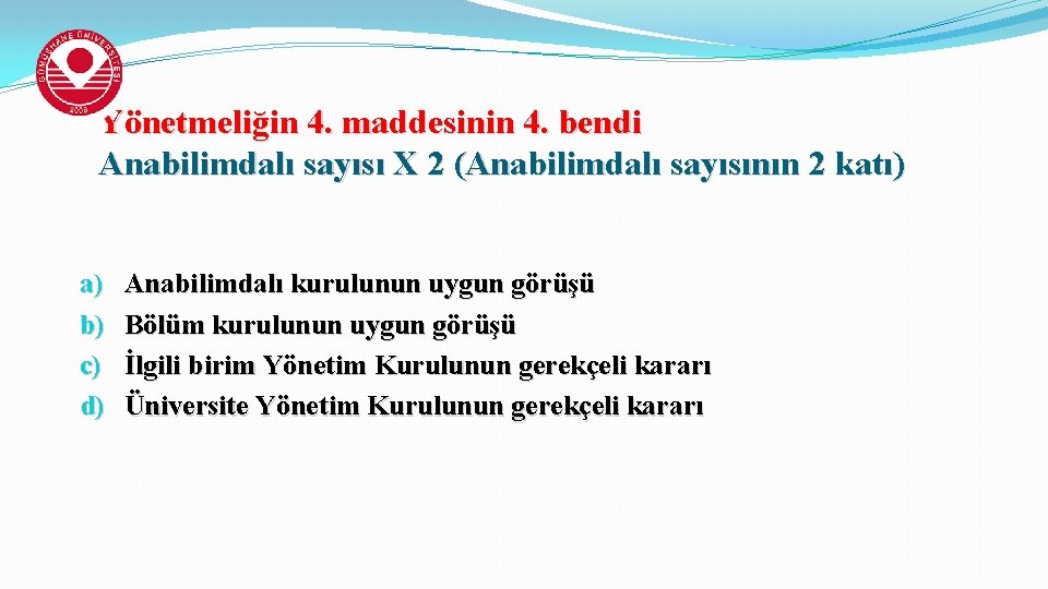 Yönetmeliğin 4. maddesinin 4. bendi Anabilimdalı sayısı X 2 (Anabilimdalı sayısının 2 katı) a)