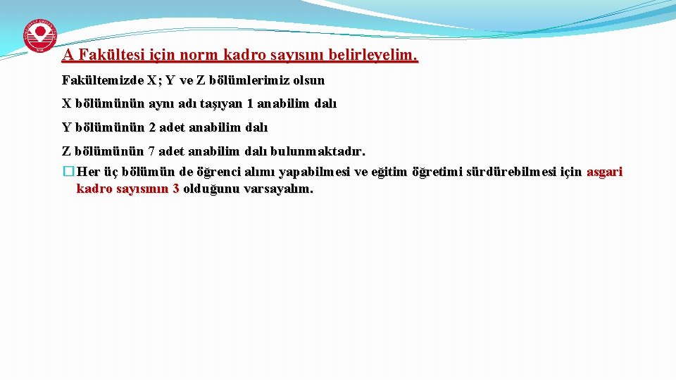A Fakültesi için norm kadro sayısını belirleyelim. Fakültemizde X; Y ve Z bölümlerimiz olsun