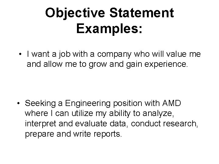 Objective Statement Examples: • I want a job with a company who will value