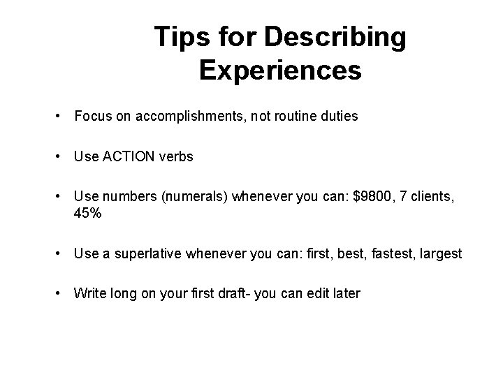 Tips for Describing Experiences • Focus on accomplishments, not routine duties • Use ACTION