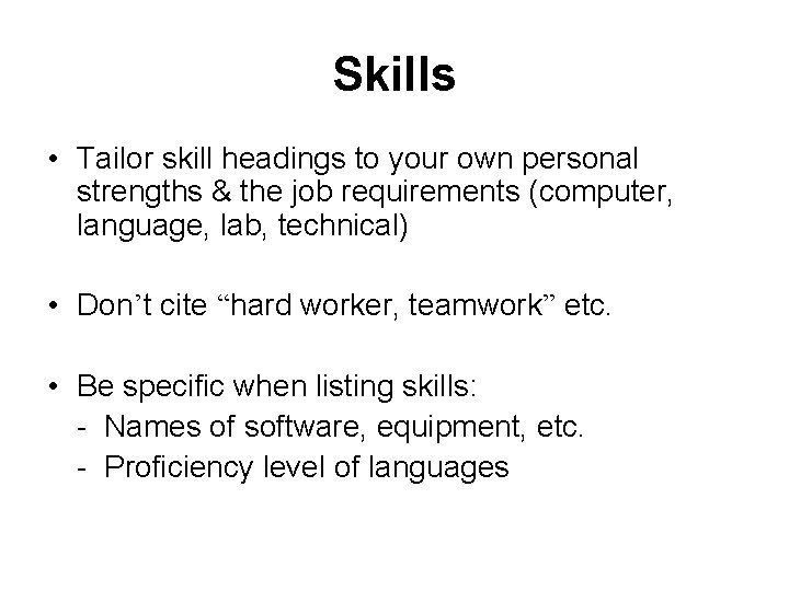 Skills • Tailor skill headings to your own personal strengths & the job requirements