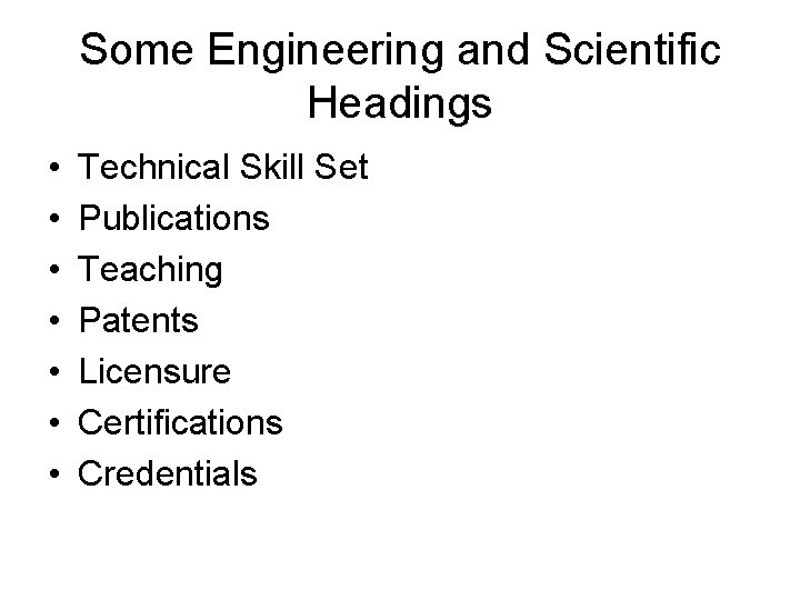 Some Engineering and Scientific Headings • • Technical Skill Set Publications Teaching Patents Licensure