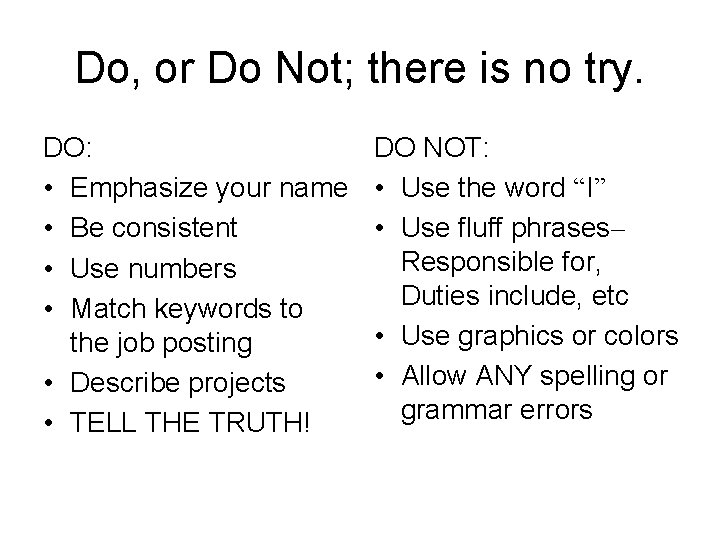Do, or Do Not; there is no try. DO: • Emphasize your name •