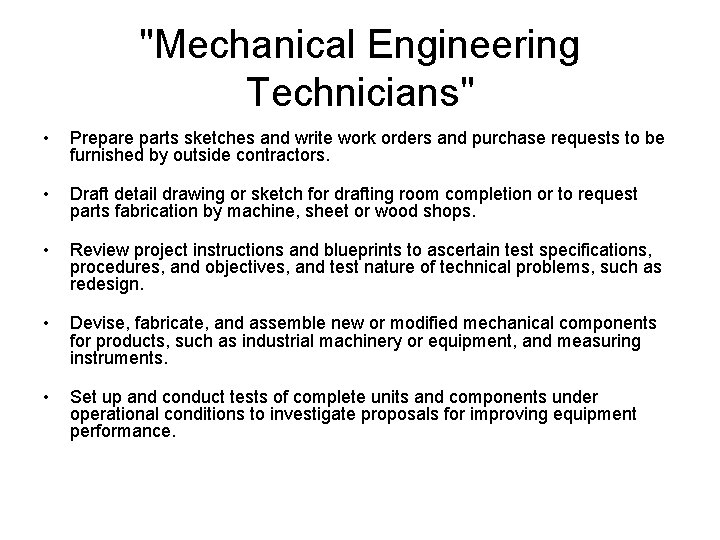 "Mechanical Engineering Technicians" • Prepare parts sketches and write work orders and purchase requests