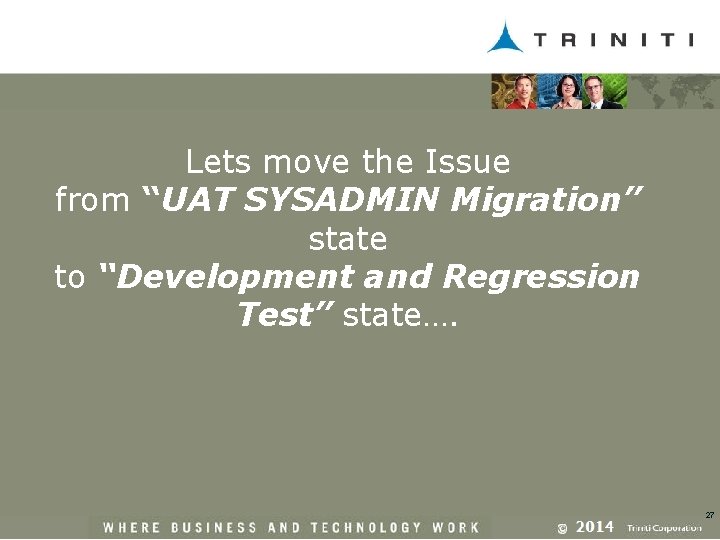 Lets move the Issue from “UAT SYSADMIN Migration” state to “Development and Regression Test”