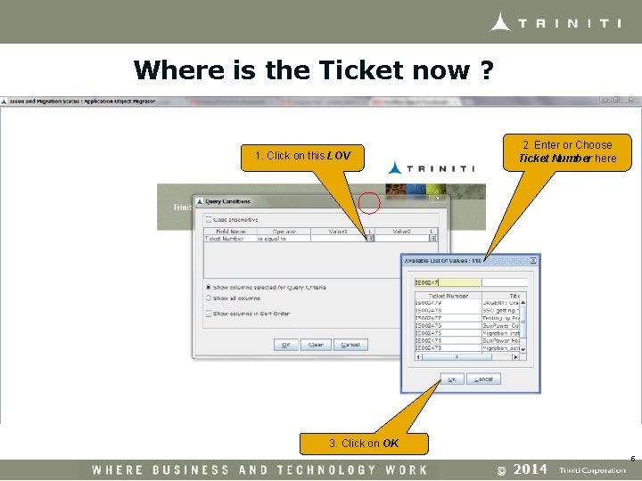 Where is the Ticket now ? 1. Click on this LOV 2. Enter or