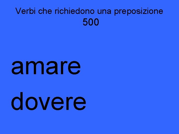 Verbi che richiedono una preposizione 500 amare dovere 