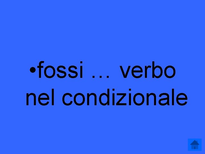  • fossi … verbo nel condizionale 