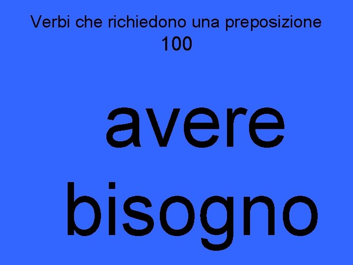 Verbi che richiedono una preposizione 100 avere bisogno 