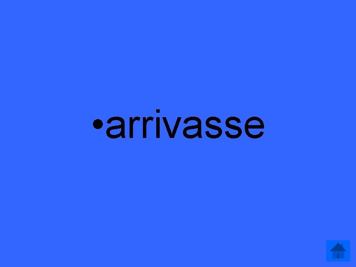  • arrivasse 