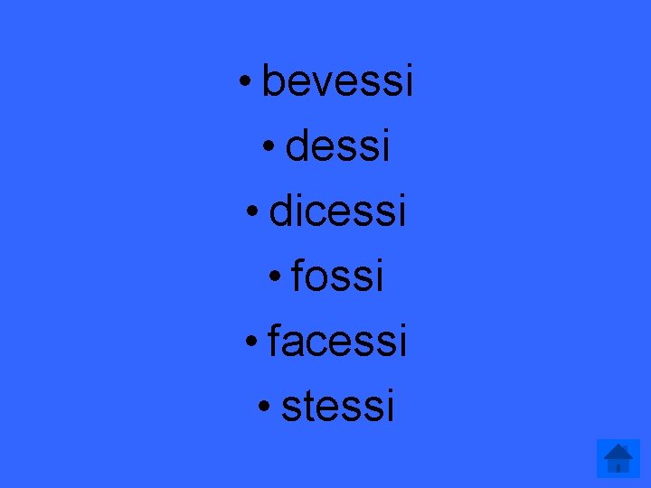  • bevessi • dicessi • fossi • facessi • stessi 