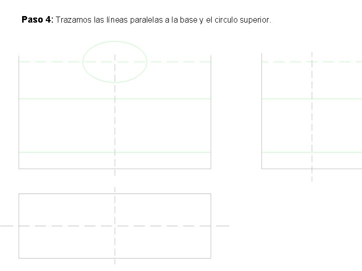 Paso 4: Trazamos las líneas paralelas a la base y el circulo superior. 