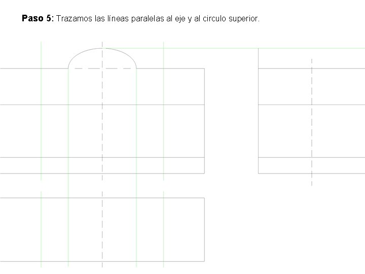 Paso 5: Trazamos las líneas paralelas al eje y al circulo superior. 