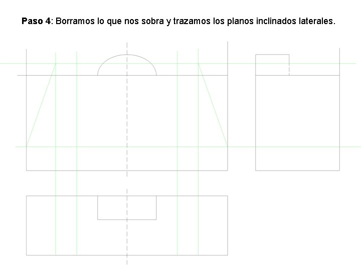 Paso 4: Borramos lo que nos sobra y trazamos los planos inclinados laterales. 