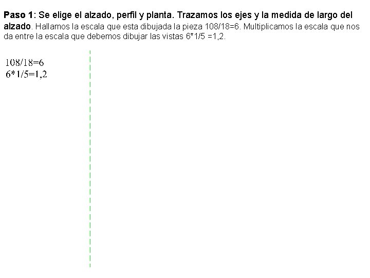 Paso 1: Se elige el alzado, perfil y planta. Trazamos los ejes y la