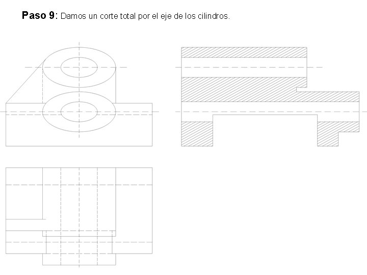 Paso 9: Damos un corte total por el eje de los cilindros. 