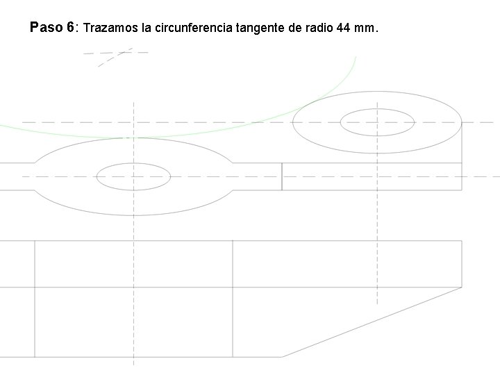 Paso 6: Trazamos la circunferencia tangente de radio 44 mm. 