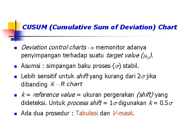 CUSUM (Cumulative Sum of Deviation) Chart n n n Deviation control charts memonitor adanya