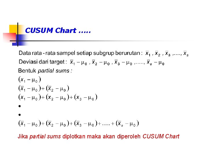 CUSUM Chart. . . Jika partial sums diplotkan maka akan diperoleh CUSUM Chart 