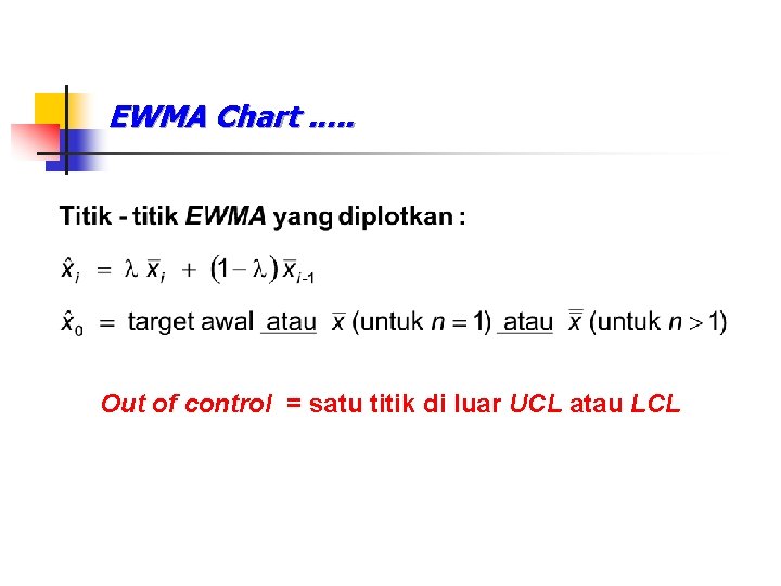 EWMA Chart. . . Out of control = satu titik di luar UCL atau