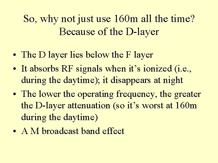 So, why not just use 160 m all the time? Because of the D-layer