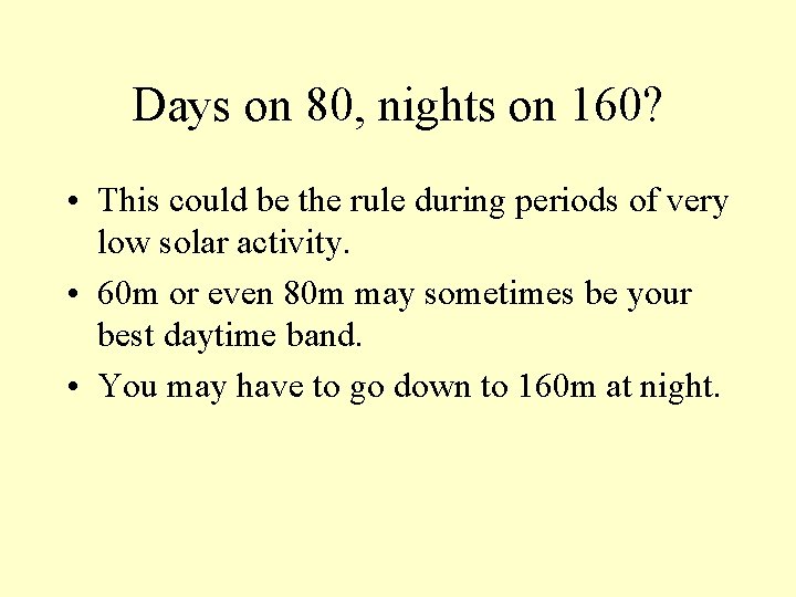 Days on 80, nights on 160? • This could be the rule during periods