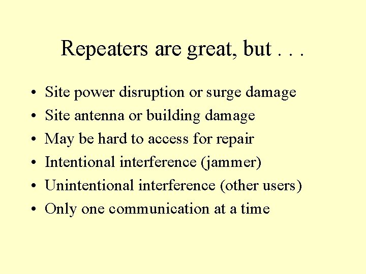Repeaters are great, but. . . • • • Site power disruption or surge