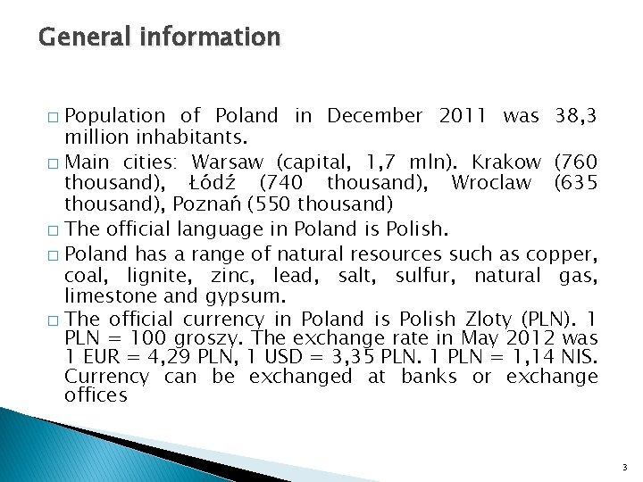 General information Population of Poland in December 2011 was 38, 3 million inhabitants. �
