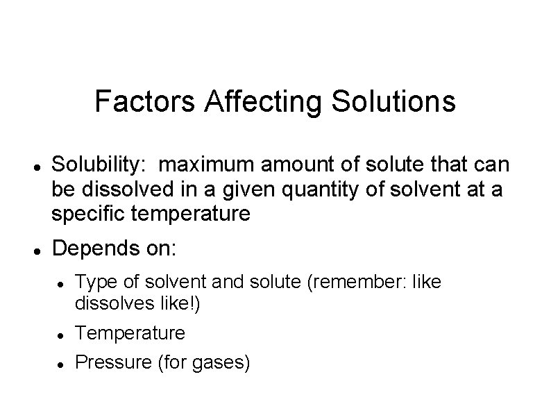 Factors Affecting Solutions Solubility: maximum amount of solute that can be dissolved in a