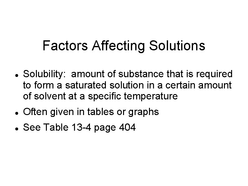 Factors Affecting Solutions Solubility: amount of substance that is required to form a saturated