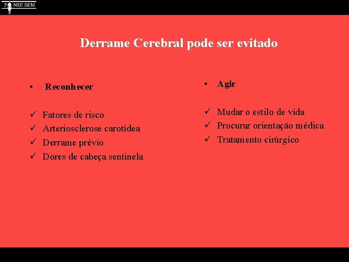 Derrame Cerebral pode ser evitado • Reconhecer • Agir ü ü Fatores de risco