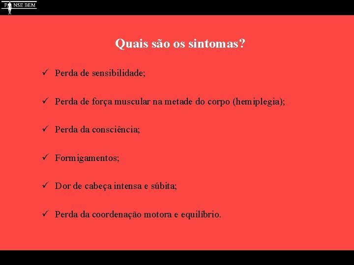 Quais são os sintomas? ü Perda de sensibilidade; ü Perda de força muscular na