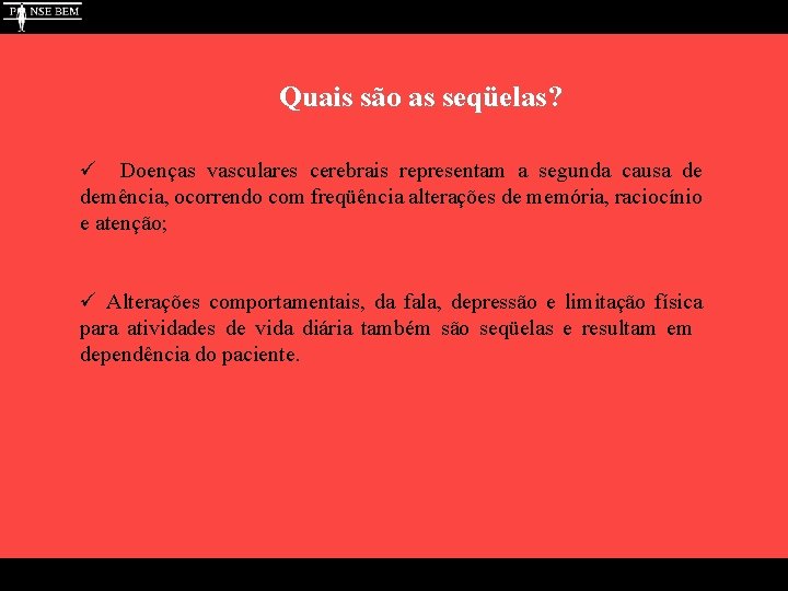 Quais são as seqüelas? ü Doenças vasculares cerebrais representam a segunda causa de demência,