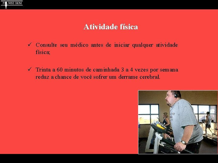 Atividade física ü Consulte seu médico antes de iniciar qualquer atividade física; ü Trinta