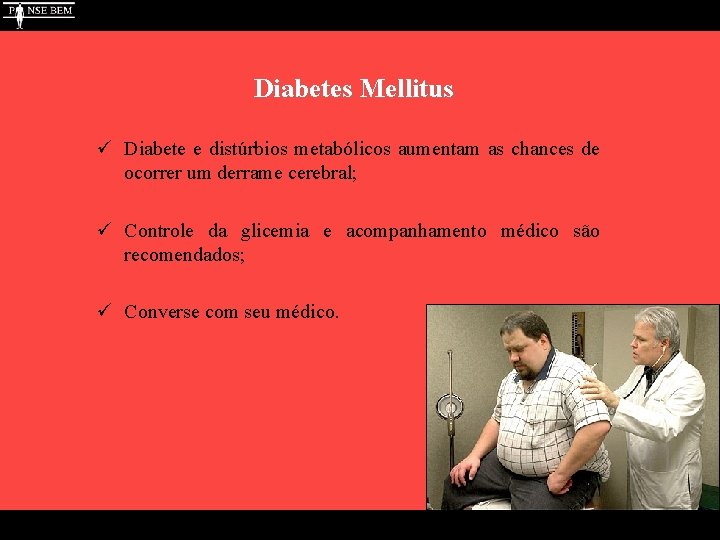 Diabetes Mellitus ü Diabete e distúrbios metabólicos aumentam as chances de ocorrer um derrame