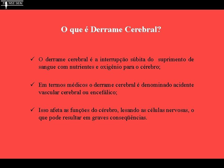 O que é Derrame Cerebral? ü O derrame cerebral é a interrupção súbita do