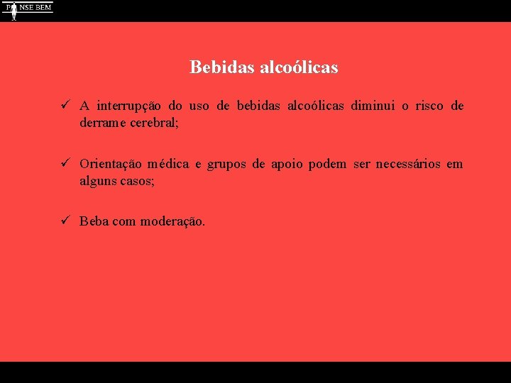 Bebidas alcoólicas ü A interrupção do uso de bebidas alcoólicas diminui o risco de