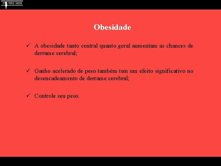 Obesidade ü A obesidade tanto central quanto geral aumentam as chances de derrame cerebral;